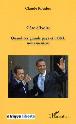 Emprunter Côte d'ivoire. Quand ces grands pays et l'ONU nous mentent livre