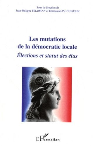 Emprunter Les mutations de la démocratie locale. Elections et statut des élus livre