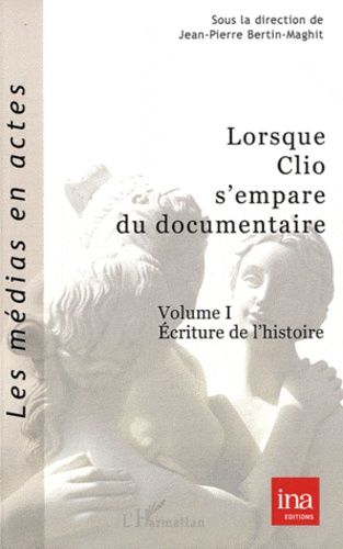 Emprunter Lorsque Clio s'empare du documentaire. Volume 1, Ecriture de l'histoire livre