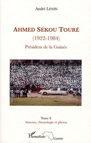 Emprunter Ahmed Sékou Touré (1922-1984). Tome 8, Président de la Guinée de 1958 à 1984, annexes, chronologie e livre