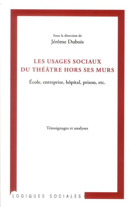 Emprunter Les usages sociaux du théâtre hors ses murs. Ecole, entreprise, hôpital, prison, etc. livre