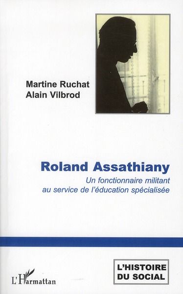 Emprunter Roland Assathiany. Un fonctionnaire militant au service de l'éducation spécialisée livre