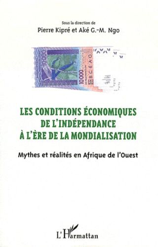 Emprunter Les conditions économiques de l'indépendance à l'ère de la mondialisation. Mythes et réalités en Afr livre