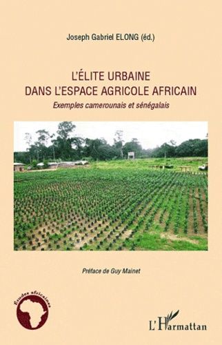 Emprunter L'élite urbaine dans l'espace agricole africain. Exemples camerounais et sénégalais livre