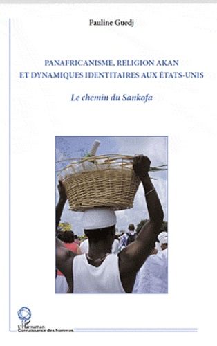 Emprunter Panafricanisme, religion Akan et dynamismes identitaires aux Etats-Unis. Le chemin du Sankofa livre