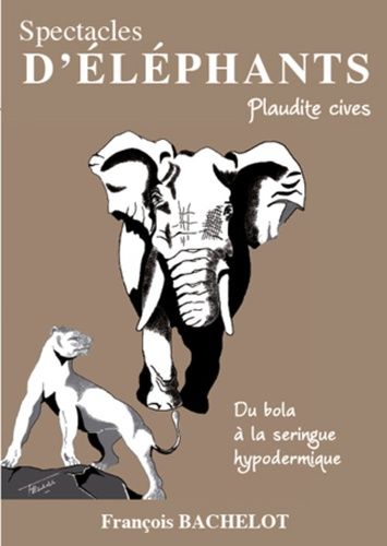 Emprunter Spectacles d'Eléphants. Plaudite cives. Du bola à la seringue hypodermique livre