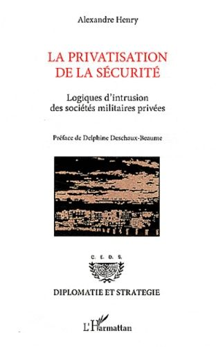 Emprunter La privatisation de la sécurité. Logiques d'intrusion des sociétés militaires privées livre