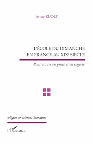 Emprunter L'école du Dimanche en France au XIXe siècle. Pour croître en grâce et en sagesse livre