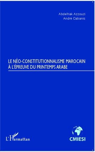 Emprunter Le néo-constitutionnalisme marocain à l'épreuve du printemps arabe livre