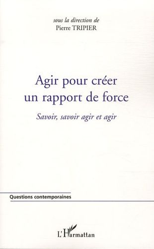 Emprunter Agir pour créer un rapport de force. Savoir, savoir agir et agir livre