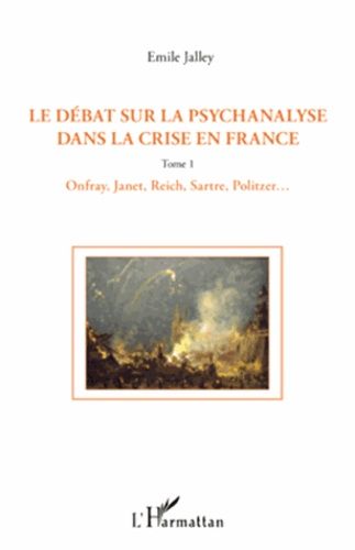 Emprunter Le débat sur la psychanalyse dans la crise en France. Tome 1, Onfray, Janet, Reich, Sartre, Politzer livre