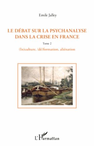 Emprunter Le débat sur la psychanalyse dans la crise en France. Tome 2, (In)culture, (dé)formation, aliénation livre