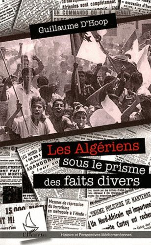 Emprunter Les Algériens dans le prisme des faits divers. Une lecture de la guerre d'Algérie (1954-1962) livre