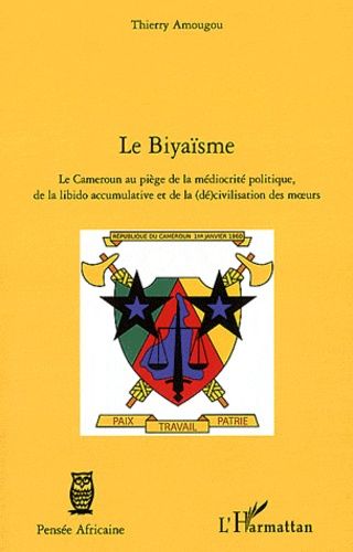 Emprunter Le biyaïsme. Le Cameroun au piège de la médiocrité politique, de la libido accumulative et de la (dé livre