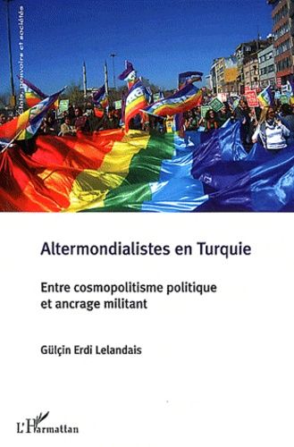 Emprunter Altermondialistes en Turquie. Entre cosmopolistisme politique et ancrage militant livre