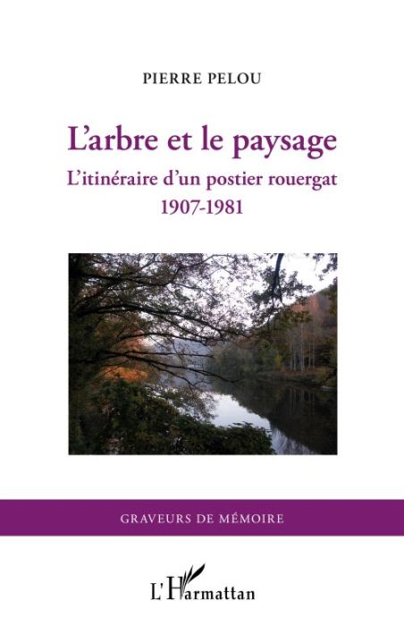 Emprunter L'arbre et le paysage. L'itinéraire d'un postier rouergat (1907-1981) livre