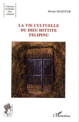 Emprunter La vie culturelle du dieu Hittite Telipinu livre