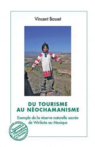 Emprunter Du tourisme au néochamanisme. Exemple de la réserve naturelle sacrée de Wirikuta au Mexique livre