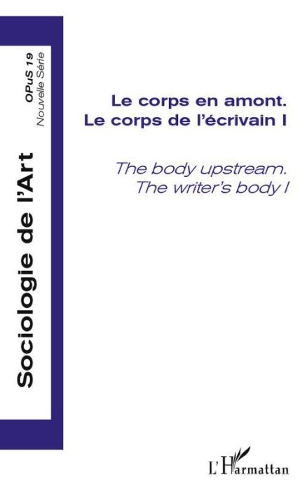 Emprunter Opus - Sociologie de l'Art N° 19 : Le corps de l'écrivain. Tome 1, Le corps en amont livre