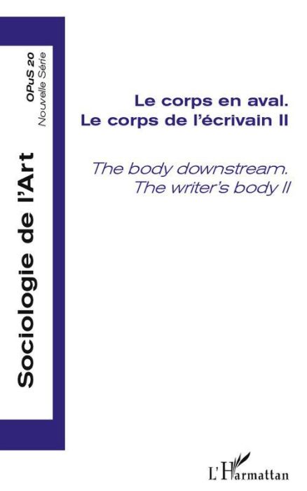 Emprunter Opus - Sociologie de l'Art N° 20 : Le corps de l'écrivain,. Tome 2, Le corps en aval livre