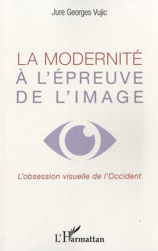 Emprunter La modernité à l'épreuve de l'image. L'obsession visuelle de l'Occident livre