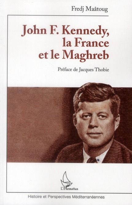 Emprunter John F. Kenedy, la France et le Maghreb livre