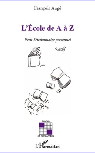 Emprunter L'Ecole de A à Z. Petit dictionnaire personnel livre