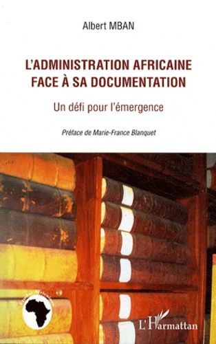 Emprunter L'administration africaine face à sa documentation. Un défi pour l'émergence livre