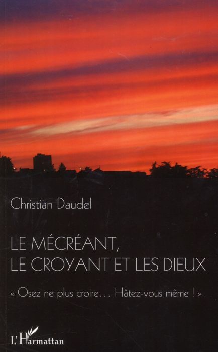 Emprunter Le mécréant, le croyant et les dieux. Osez ne plus croire...Hâtez-vous même! livre