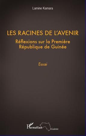 Emprunter Les racines de l'avenir. Réflexions sur la Première République de Guinée livre