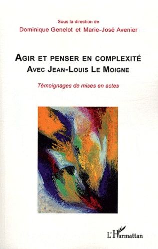 Emprunter Agir et penser en complexité avec Jean-Louis Le Moigne. Témoignages de mises en actes livre