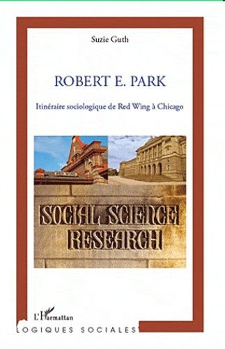 Emprunter Robert E. Park. Itinéraire sociologique de Red Wing à Chicago livre