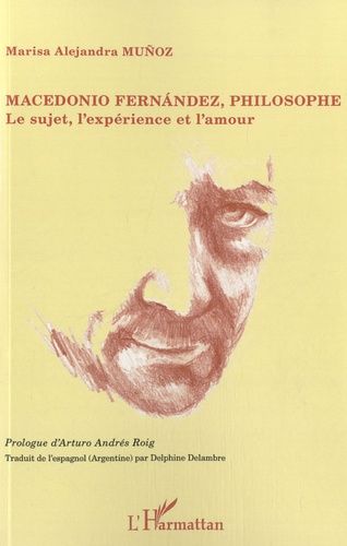 Emprunter Macedonio Fernandez, philosophe. Le sujet, l'expérience et l'amour livre