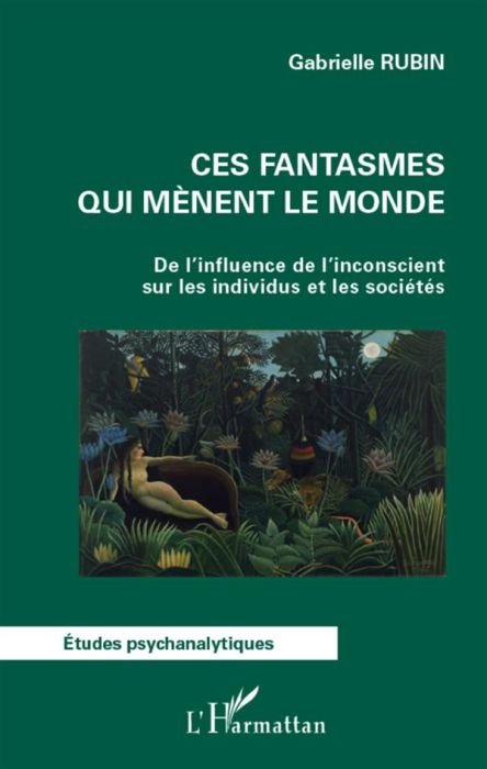 Emprunter Ces fantasmes qui mènent le monde. De l'influence de l'inconscient sur les individus et les sociétés livre