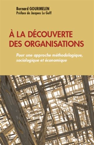 Emprunter A la découverte des organisations. Pour une approche méthodologique, sociologique et économique livre