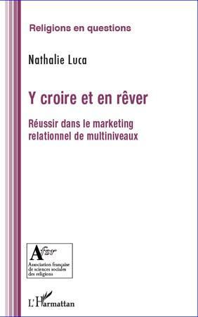 Emprunter Y croire et en rêver. Réussir dans le marketing relationnel de multiniveaux livre