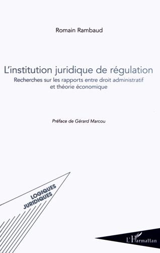 Emprunter L'institution juridique de régulation. Recherches sur les rapports entre droit administratif et théo livre