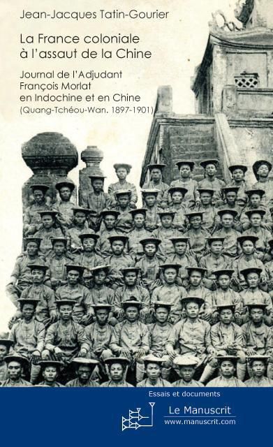 Emprunter La France coloniale à l'assaut de la Chine. Journal de l'adjudant François Morlat en Indochine et en livre