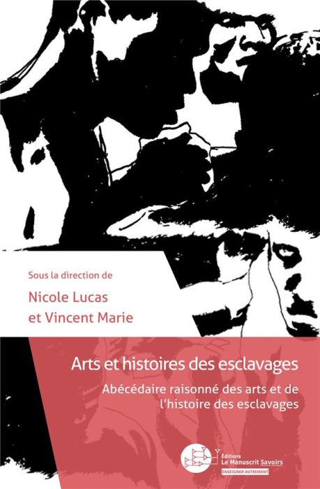 Emprunter Arts et histoires des esclavages. Abécédaire raisonné des arts et de l'histoire des esclavages livre