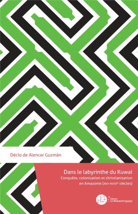 Emprunter Dans le labyrinthe du Kuwai. Conquête, colonisation et christianisation en Amazonie (XVI-XVIIIe sièc livre