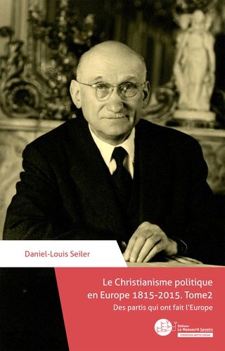 Emprunter Le christianisme politique en Europe 1815-2015. Tome 2, Des partis qui ont fait l'Europe livre