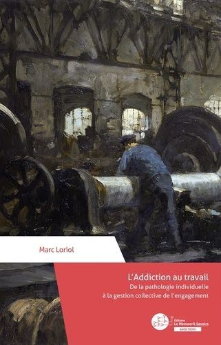 Emprunter L'addiction au travail. De la pathologie individuelle à la gestion collective de l'engagement livre