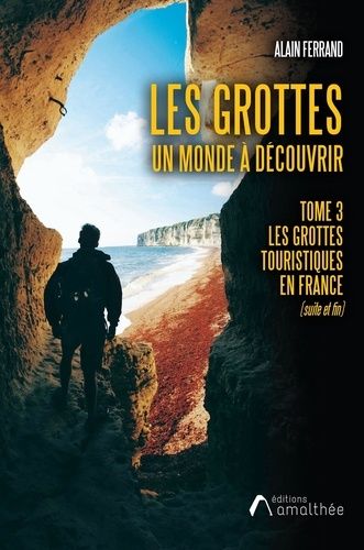 Emprunter Les grottes, un monde à découvrir. Tome 3, Les grottes touristiques en France (suite et fin) livre