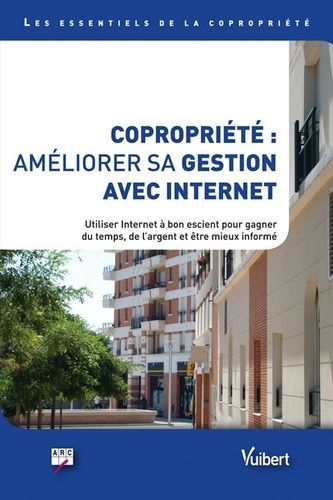 Emprunter Copropriété : améliorer sa gestion avec Internet. Utiliser Internet à bon escient pour gagner du tem livre