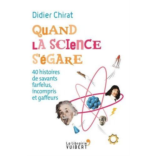 Emprunter Quand la science s'égare. 40 histoires de savants farfelus, incompris et gaffeurs livre