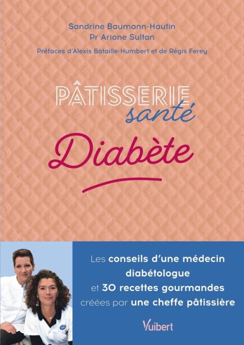 Emprunter Pâtisserie santé Diabète. Les conseils d'un médecin diabétologue et 30 recettes gourmandes créées pa livre