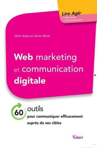Emprunter Web marketing et communication digitale. 60 outils pour communiquer efficacement auprès de ses cible livre