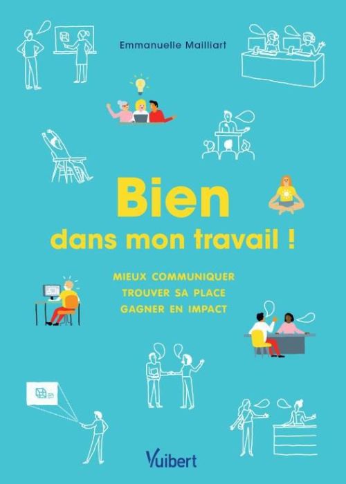 Emprunter Bien dans mon travail ! Mieux communiquer, trouver sa place, gagner en impact livre