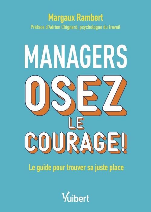 Emprunter Managers, osez le courage ! Le guide pour trouver sa juste place livre