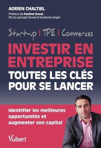 Emprunter Investir en entreprise, toutes les clés pour se lancer. Identifier les meilleures opportunités et au livre